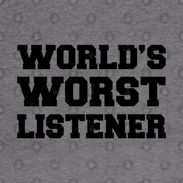 World's Worst Listener Funny Dad Design by atomguy